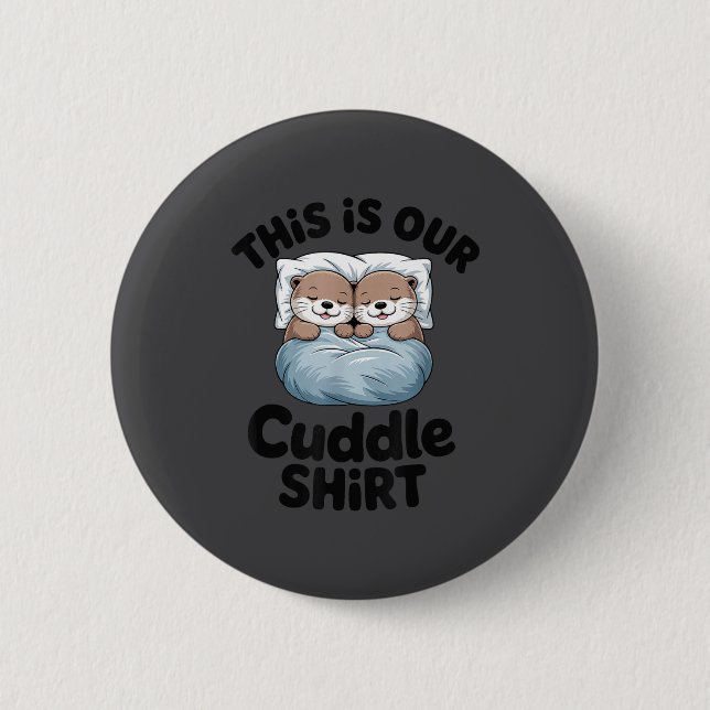 Cute Otter Couple This Is Our Cuddle  6 Cm Round Badge (Front)