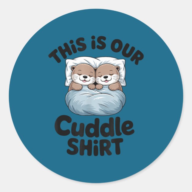 Cute Otter Couple This Is Our Cuddle  Classic Round Sticker (Front)