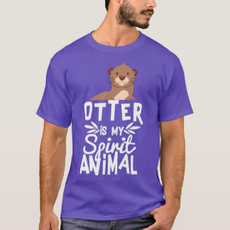 Cute Otter Is My Spirit Animal Funny Animal Quote T-Shirt