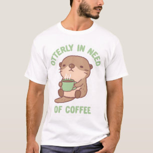 Cute Otter Otterly In Need Of Coffee Funny T-Shirt