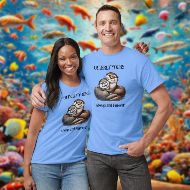 Cute Otterly Yours Always and Furever T-Shirt (Otterly Yours Now and Forever His and Hers Shirts Cover Photo)