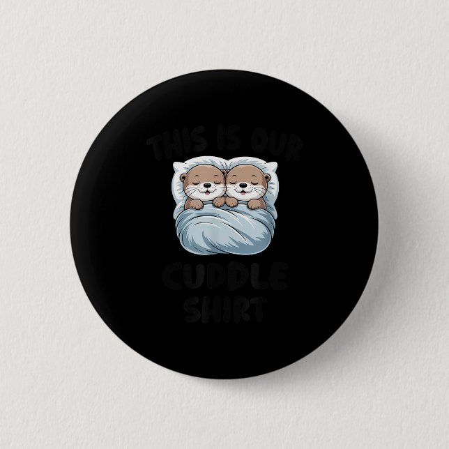 Cute Otters Snuggling This Is Our Cuddle  6 Cm Round Badge (Front)