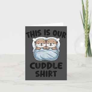 Cute Otters Snuggling This Is Our Cuddle Card