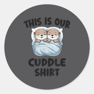 Cute Otters Snuggling This Is Our Cuddle Classic Round Sticker