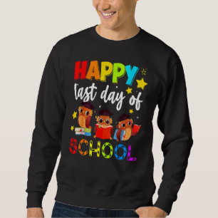 Cute Owl Happy Last Day Of School Teacher Student Sweatshirt