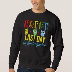 Cute Owls Happy Last Day Of Kindergarten For Teach Sweatshirt
