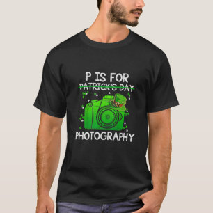 Cute P Is For Photography Happy St Patricks Day Ou T-Shirt