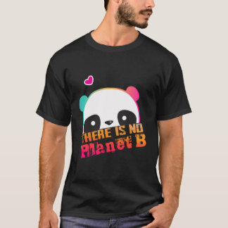 Cute Panda There Is No Planet B - Climate Change I T-Shirt