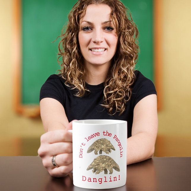 Cute Pangolin Slogan Coffee Mug (Cute pangolin slogan don’t leave the pangolin danglin. Wildlife endangered species coffe mug)