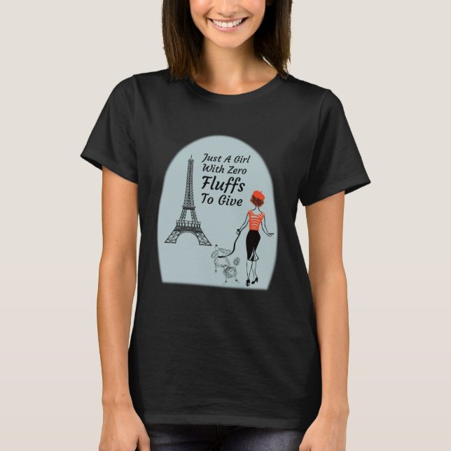 Cute Parisian Just A Girl With Zero Fluffs To Give T-Shirt (Front)