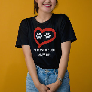 Cute paws Red Heart At least my dog loves me T-Shirt
