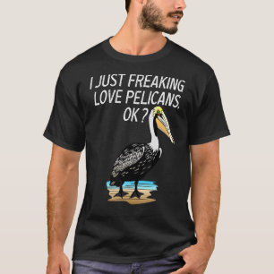 Cute Pelican Love Pelican Just Freaking Love Pelic T-Shirt