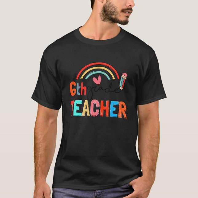 Cute Pen Brush Rainbow 6th Grade Teacher Back To S T-Shirt (Front)