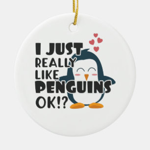Cute Penguin I Just Really Like Penguins OK? Ceramic Ornament
