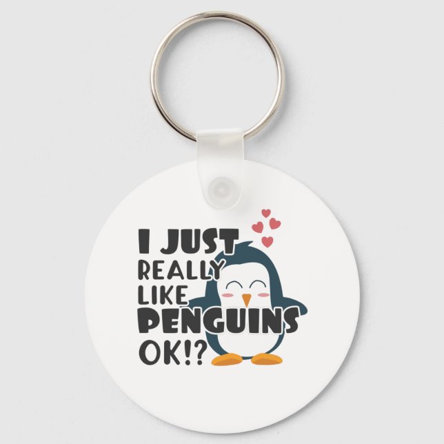 Cute Penguin I Just Really Like Penguins OK? Key Ring (Front)