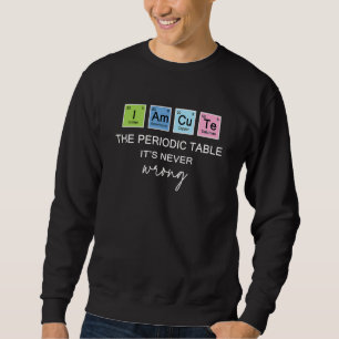 Cute Periodic Table Elements Science Sarcasm Mem Sweatshirt