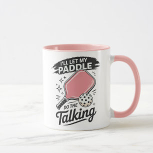 Cute Pickleball I'll Let My Paddle Do The Talking Mug