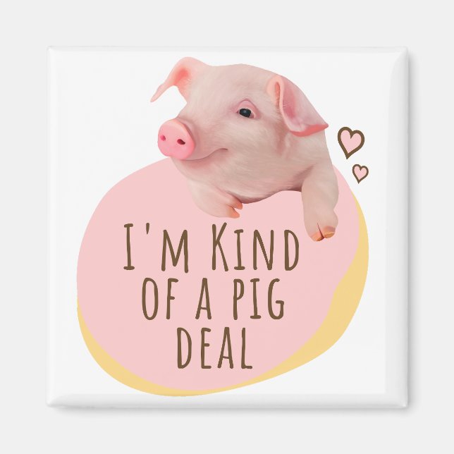 Cute Piglet - I'm Kind Of A Pig Deal Magnet (Front)