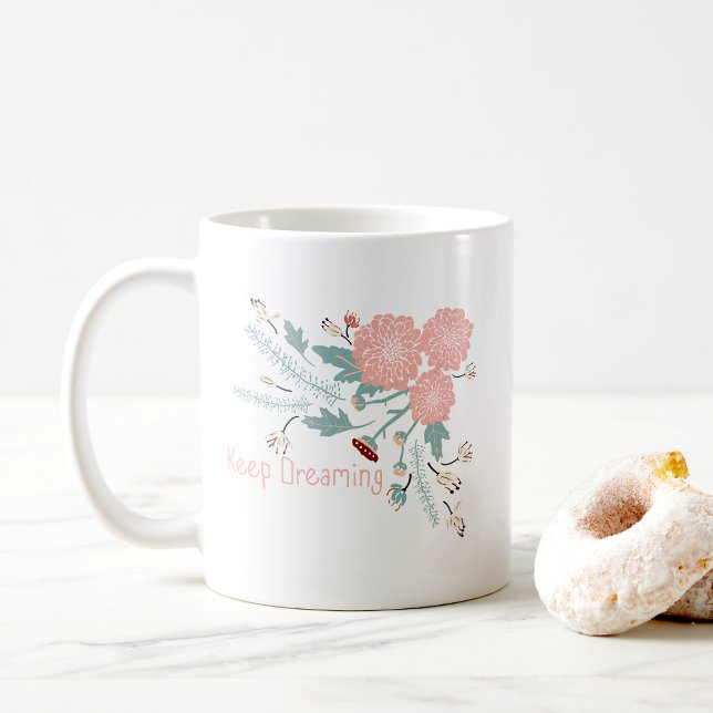 Cute Pink Decorative Floral Print With Quote Coffee Mug (Keep Dreaming Cute Pink Floral Mug from Studio Posies. )