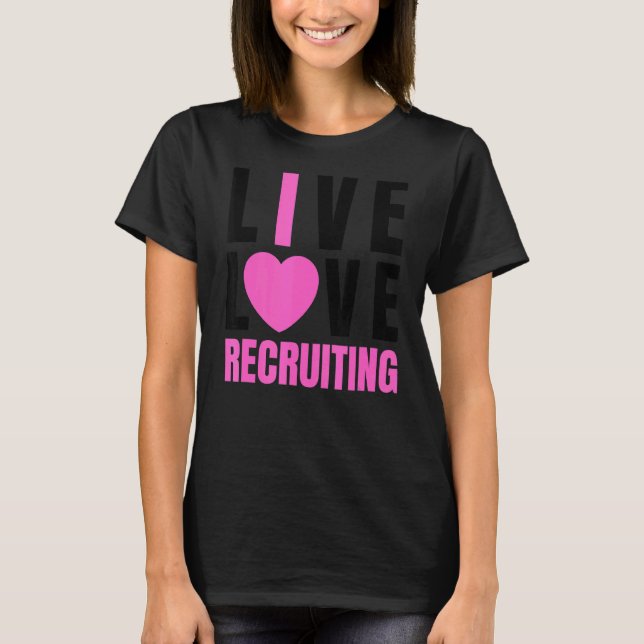 Cute Pink Live Love Recruiting I Heart Recruiting  T-Shirt (Front)