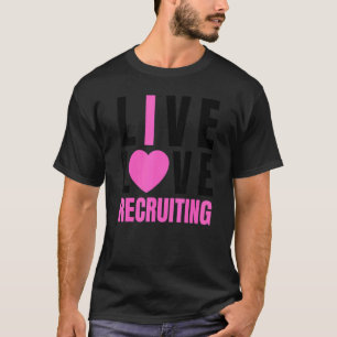 Cute Pink Live Love Recruiting I Heart Recruiting T-Shirt