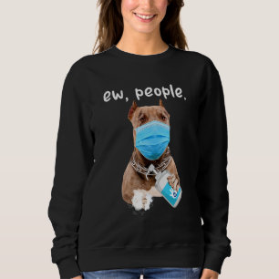 Cute Pitbull Dog Ew People Dog Wearing A Face Mask Sweatshirt