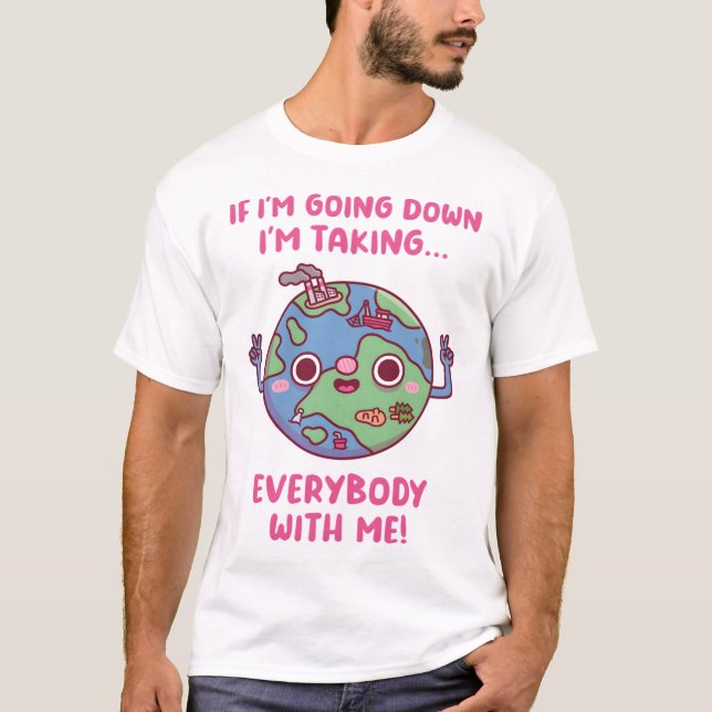 Cute Planet Earth Funny Message T-Shirt (Front)