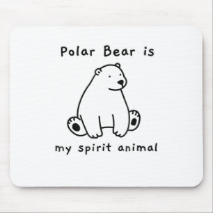 Cute Polar Bear Is My Spirit Animal  Bear Lover Mouse Pad