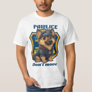 Cute Police Dog – Funny K9 Puppy “Don’t Move" T-Shirt