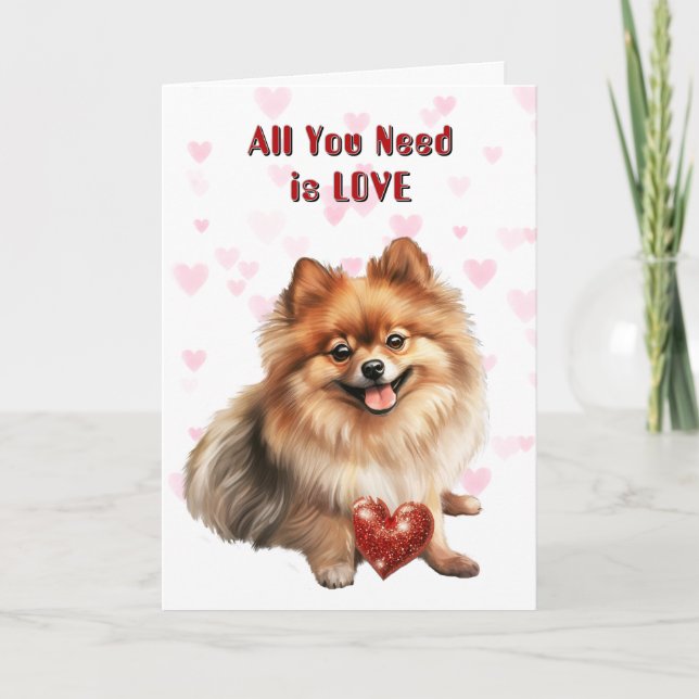 Cute Pomeranian Dog All You Need Valentine Holiday Card (Front)