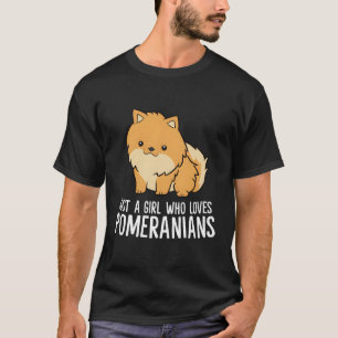 Cute Pomeranian Dog Gift Just A Girl Who Loves Pom T-Shirt
