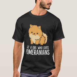 Cute Pomeranian Dog Gift Just A Girl Who Loves Pom T-Shirt