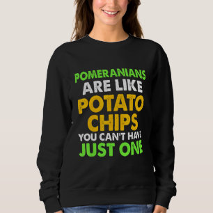 Cute Pomeranians Are Like Potato Chips Pomeranian Sweatshirt