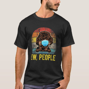 Cute Poodle Dog Ew People Dog Wearing A Face Mask T-Shirt