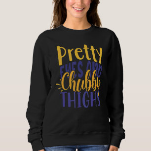 Cute Pretty Eyes And Chubby Thighs Thicc and Prett Sweatshirt