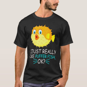 Cute Puffer Fish I Just Really Like Puffer Fish Ok T-Shirt