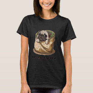 Cute Pug Burrito Meme Cute Dog Food Humour Funny P T-Shirt