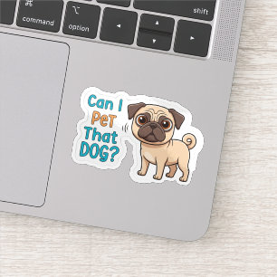Cute Pug Dog Sticker "Can I Pet That Dog?" Funny