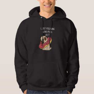 Cute Pug Love Pug I Just Freaking Love Pugs Dark Hoodie