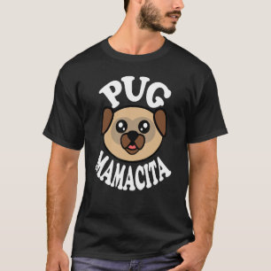 Cute Pug Mamacita T-Shirt