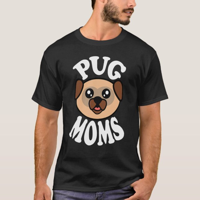 Cute Pug Moms T-Shirt (Front)