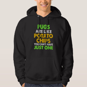 Cute Pugs Are Like Potato Chips Pug Hoodie