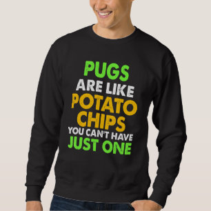 Cute Pugs Are Like Potato Chips Pug Sweatshirt