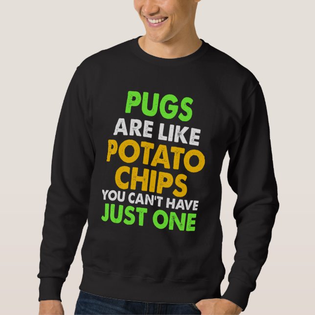 Cute Pugs Are Like Potato Chips Pug Sweatshirt (Front)