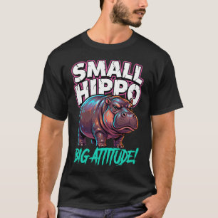 Cute Pygmy Hippo Small Body Big Attitude T-Shirt