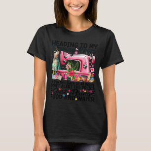 Cute Quilting Quilter Sewer Sewing Heading To My S T-Shirt