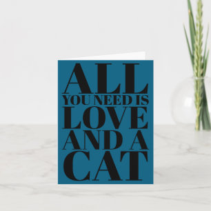 Cute Quote All You Need Is Love And A Cat  Card