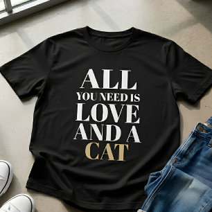 Cute Quote All You Need Is Love and a Cat T-Shirt
