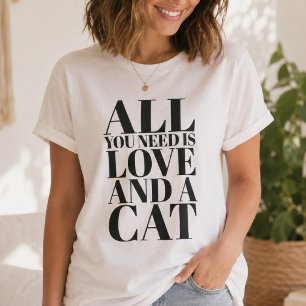 Cute Quote All You Need Is Love and a Cat T-Shirt