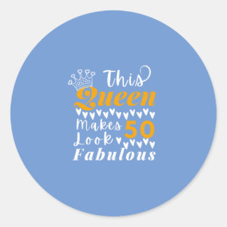Cute Quote For 50th Birthday Queen Classic Round Sticker